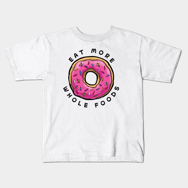 Eat More Hole Foods Kids T-Shirt by Tabryant